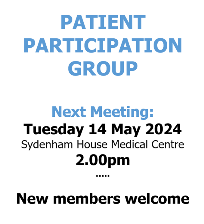 PATIENT PARTICIPATION GROUP  Next Meeting: Tuesday 14 May 2024 Sydenham House Medical Centre 2.00pm New members welcome